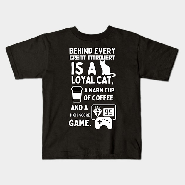 BEHIND EVERY GREAT INTROVERT IS A LOYAL CAT, A WARM CUP OF COFFEE, AND A HIGH-SCORE GAME. Kids T-Shirt by Retro Meowster